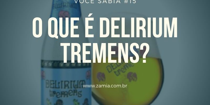 voce sabia #15 delirium tremens