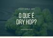 O que é Dry Hop?